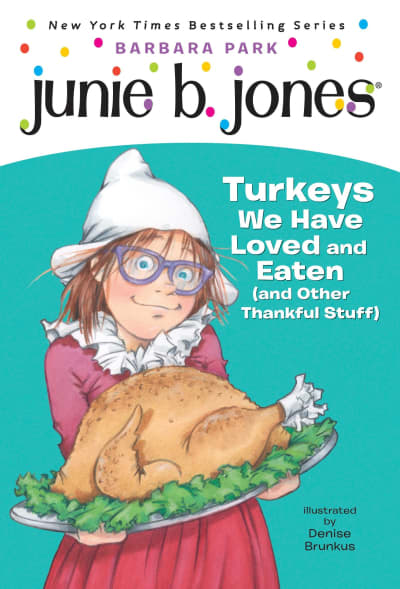 Junie B. Jones #28: Turkeys We Have Loved and Eaten (and Other Thankful Stuff) by Barbara Park, Denise Brunkus