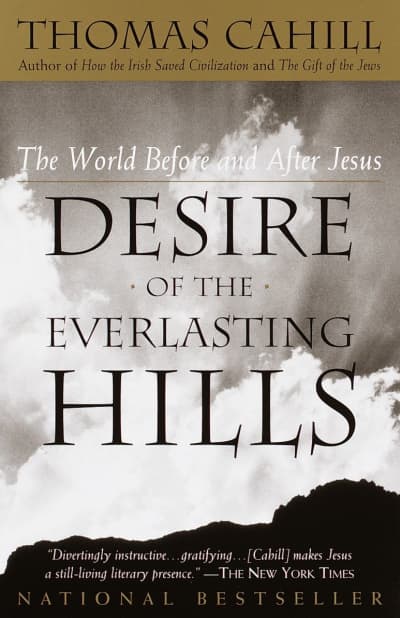 Desire of the Everlasting Hills by Thomas Cahill