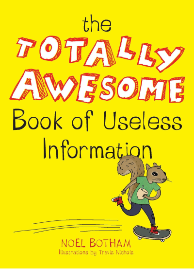 The Totally Awesome Book of Useless Information by Noel Botham, Travis Nichols