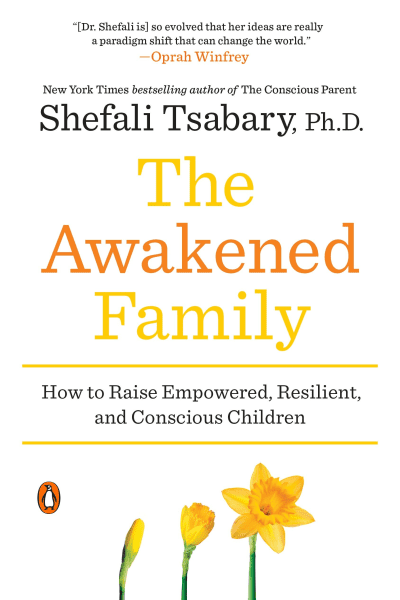 The Awakened Family by Shefali Tsabary, Ph.D.