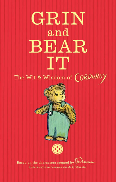 Grin and Bear It: The Wit &amp; Wisdom of Corduroy by Don Freeman