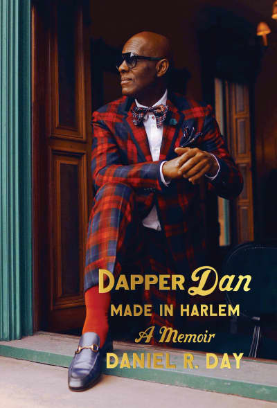 Dapper Dan: Made in Harlem by Daniel R. Day