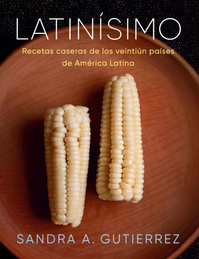 Latinísimo: Recetas caseras de los veintiún países de América Latina by Sandra A. Gutierrez
