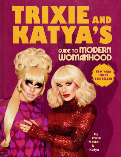 Trixie and Katya&#039;s Guide to Modern Womanhood by Trixie Mattel, Katya