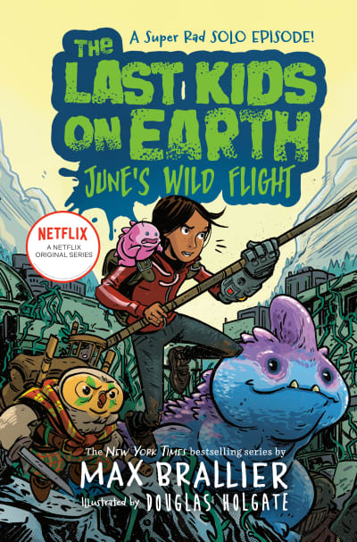 The Last Kids on Earth: June&#039;s Wild Flight by Max Brallier, Douglas Holgate