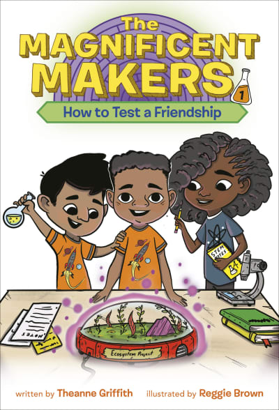 The Magnificent Makers #1: How to Test a Friendship by Theanne Griffith, Reggie Brown