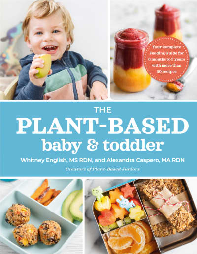 The Plant-Based Baby and Toddler by Alexandra Caspero MA RDN, Whitney English MS RDN