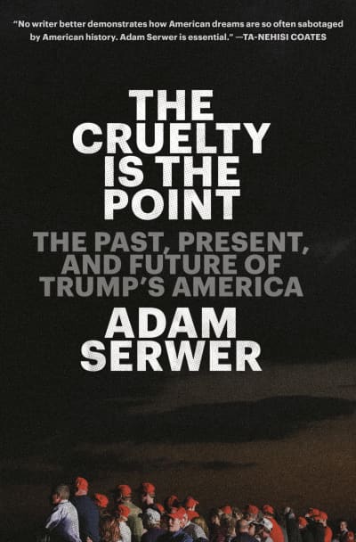 The Cruelty Is the Point by Adam Serwer