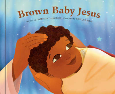 Brown Baby Jesus by Dorena Williamson, Ronique Ellis