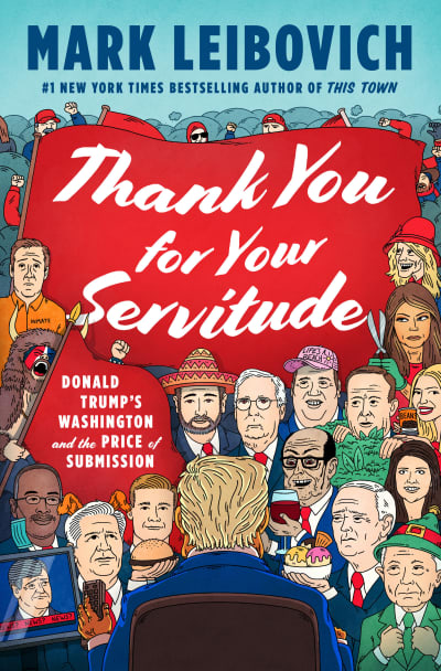 Thank You for Your Servitude by Mark Leibovich