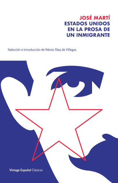 Estados Unidos en la prosa de un inmigrante / The United States in the Prose of an Immigrant by Jose Marti, Néstor Díaz de Villegas