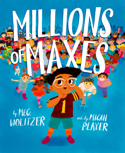 Millions of Maxes by Meg Wolitzer, Micah Player