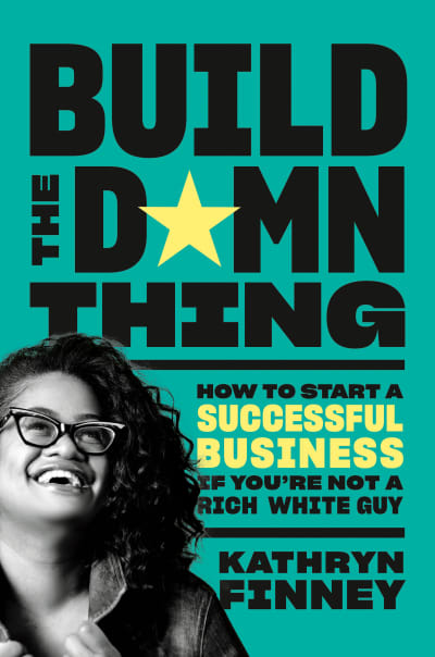 Build the Damn Thing by Kathryn Finney