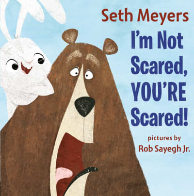 I&#039;m Not Scared, You&#039;re Scared by Seth Meyers, Rob Sayegh