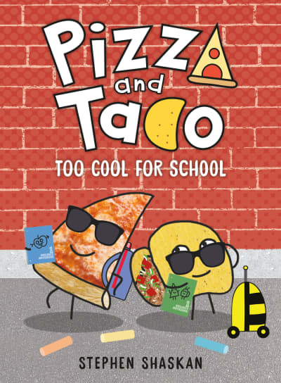 Pizza and Taco: Too Cool for School by Stephen Shaskan