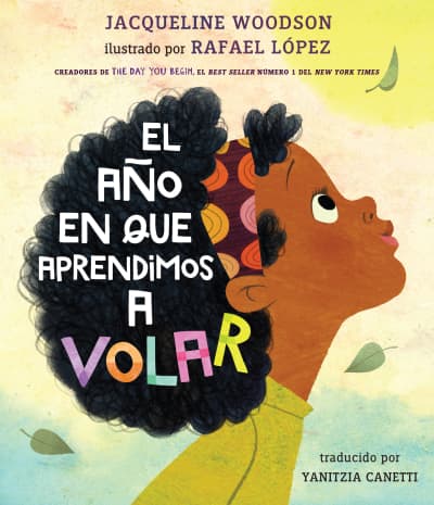 El año en que aprendimos a volar by Jacqueline Woodson, Rafael López, Yanitzia Canetti