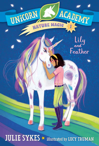 Unicorn Academy Nature Magic #1: Lily and Feather by Julie Sykes, Lucy Truman