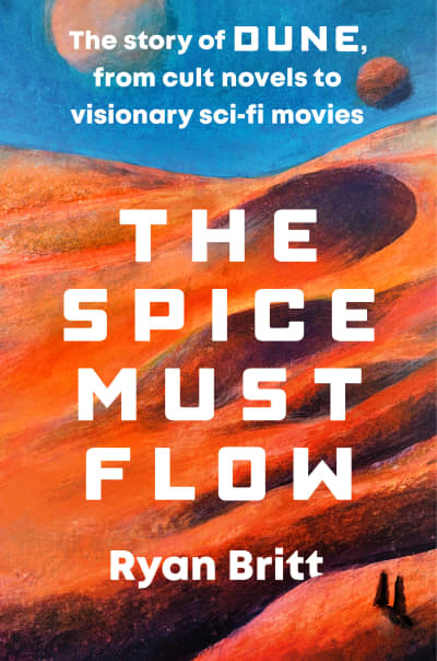 The Spice Must Flow by Ryan Britt