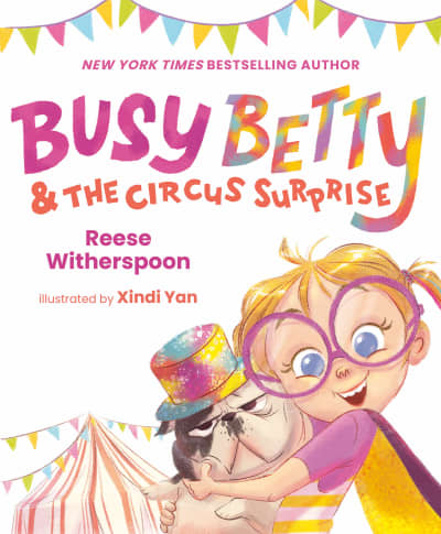 Busy Betty &amp; the Circus Surprise by Reese Witherspoon, Xindi Yan