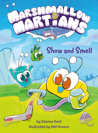 Marshmallow Martians: Show and Smell by Deanna Kent, Neil Hooson