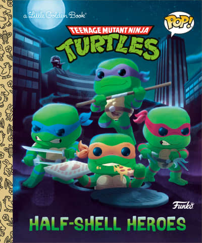 Teenage Mutant Ninja Turtles: Half-Shell Heroes (Funko Pop!) by Matt Huntley, Chris Fennell