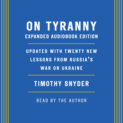 On Tyranny: Expanded Audio Edition by Timothy Snyder, Timothy Snyder