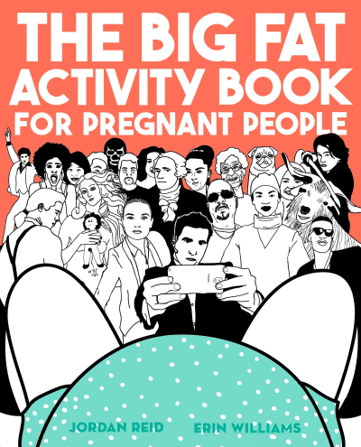 The Big Fat Activity Book for Pregnant People by Jordan Reid, Erin Williams