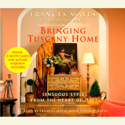 Bringing Tuscany Home by Frances Mayes, Edward Mayes, Frances Mayes