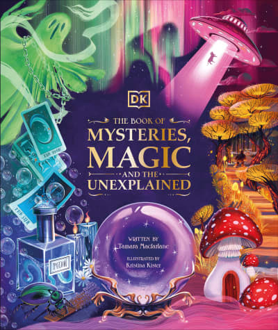 The Book of Mysteries, Magic, and the Unexplained by Tamara Macfarlane, Kristina Kister