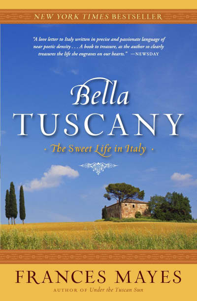 Bella Tuscany by Frances Mayes