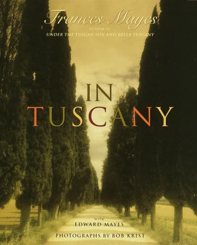 In Tuscany by Frances Mayes, Bob Krist, Edward Mayes