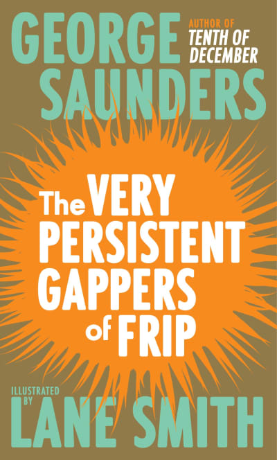 The Very Persistent Gappers of Frip by George Saunders, Lane Smith