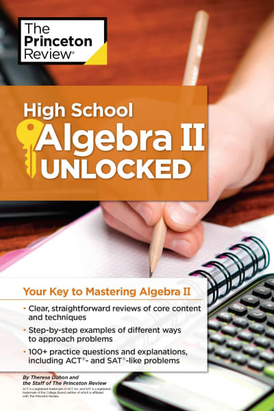 High School Algebra II Unlocked by The Princeton Review