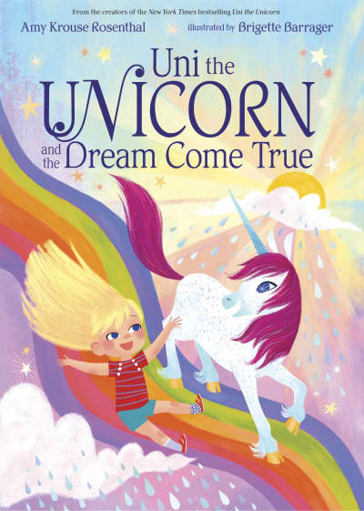 Uni the Unicorn and the Dream Come True by Amy Krouse Rosenthal, Brigette Barrager