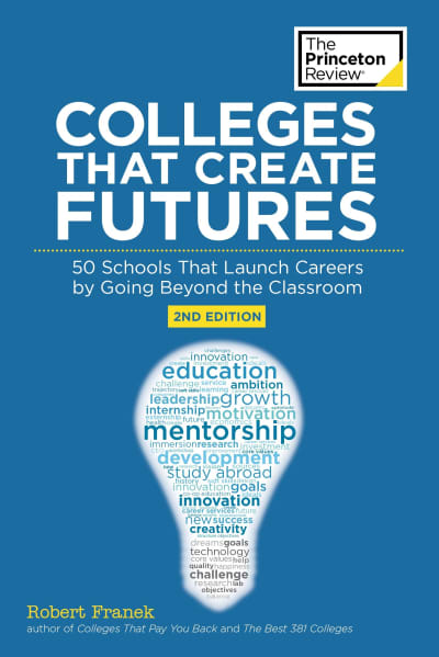 Colleges That Create Futures, 2nd Edition by The Princeton Review, Robert Franek