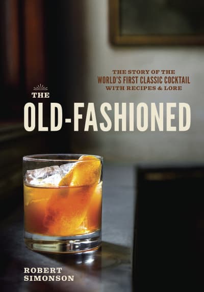 The Old-Fashioned by Robert Simonson, Daniel Krieger