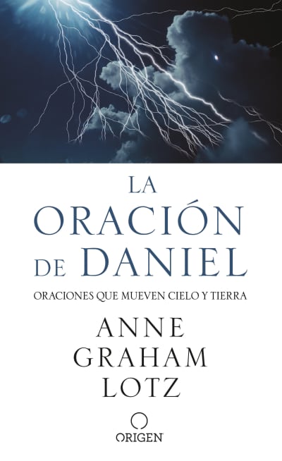 La oración de Daniel. Oraciones que mueven cielo y tierra / The Daniel Prayer by Anne Graham Lotz