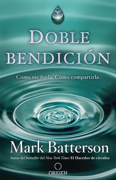 Doble bendición: Cómo recibirla. Cómo compartirla / Double Blessing by Mark Batterson