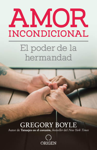 Amor incondicional: El poder de la hermandad / Barking to the Choir by Gregory Boyle