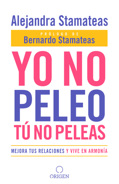 Yo no peleo, tú no peleas: Mejora tus relaciones y vive en armonía / I Don&#039;t Fight, You Don&#039;t Fight:Improve Your Relationships and Live in Harmony. by Alejandra Stamateas, Bernardo Stamateas