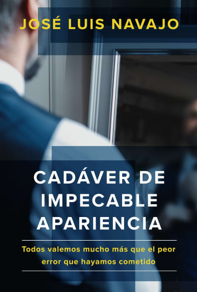 Cadáver de impecable apariencia: Todos valemos mucho más que el peor error que hayamos cometido /A Good Looking Corpse: We are all worth more by Jose Luis Navajo