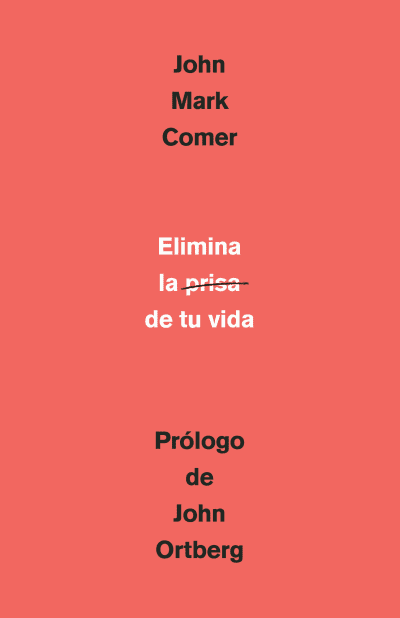 Elimina la prisa de tu vida: Cómo mantener la salud emocional y espiritual en el  caos del mundo moderno / The Ruthless Elimination of Hurry by John Mark Comer