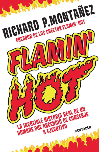 Flamin&#039; Hot: La increíble historia real del ascenso de un hombre, de conserje a  ejecutivo / Flamin&#039; Hot: The Incredible True Story of One Man&#039;s Rise from Jan by Richard Montañez