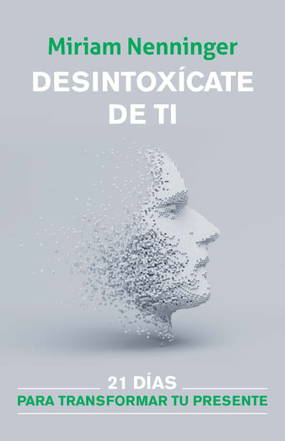 Desintoxícate de ti: 21 días para transformar tu presente / Your Inner-self Deto x: 21 Days to a New You by Miriam Nenninger