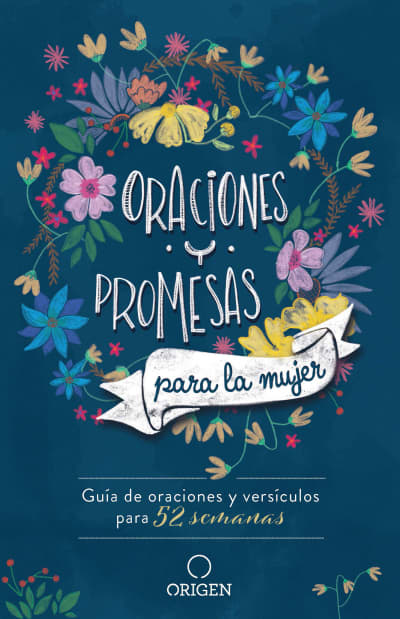 Oraciones y promesas para la mujer: Guía de oraciones y versículos para 52 semanas / Prayers and promises for Women by Origen