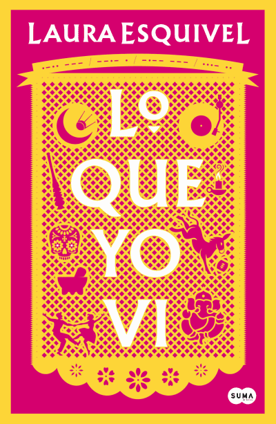 Lo que yo vi / What I Saw by Laura Esquivel