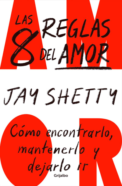 Las 8 reglas del amor. Cómo encontrarlo, mantenerlo y dejarlo ir / 8 Rules of Lo ve by Jay Shetty