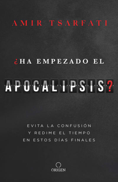 ¿Ha empezado el Apocalipsis? Evita la confusión y redime el tiempo en estos días   finales / Has the Tribulation Begun? by Amir Tsarfati