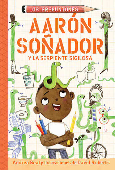 Aarón soñador y la serpiente sigilosa / Aaron Slater and the Sneaky Snake by Andrea Beaty, David Roberts