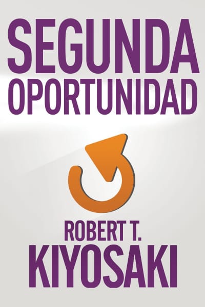 Segunda oportunidad / Second Chance: for Your Money, Your Life and Our World by Robert T. Kiyosaki